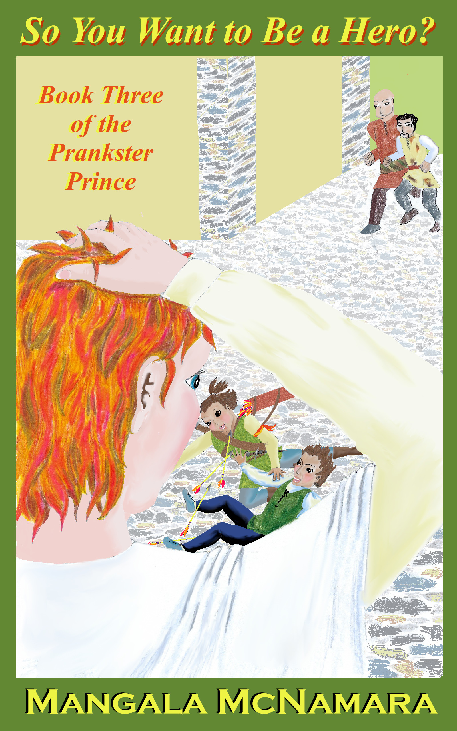 Cover for book: So You Want to Be a Hero? Book Three of the Prankster Prince