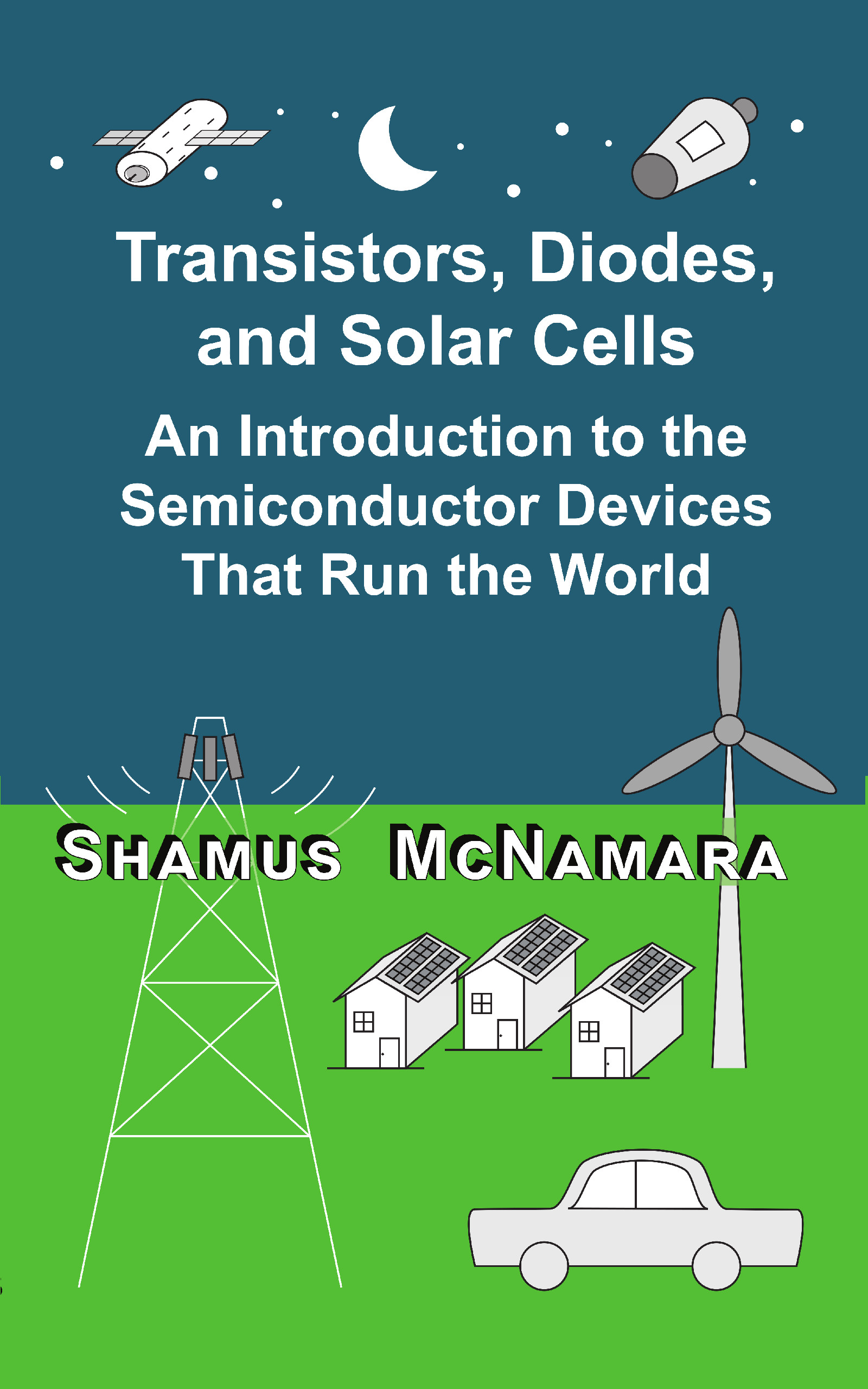 Cover of Transistors, Diodes, and Solar Cells: An Introduction to the Devices that Run the World